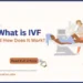 What is IVF and How Does It Work?